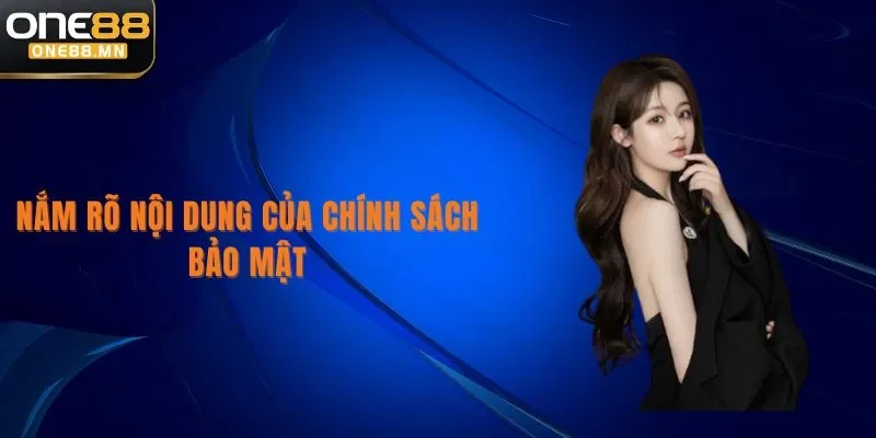 Chính Sách Bảo Mật Nắm rõ nội dung của chính sách bảo mật