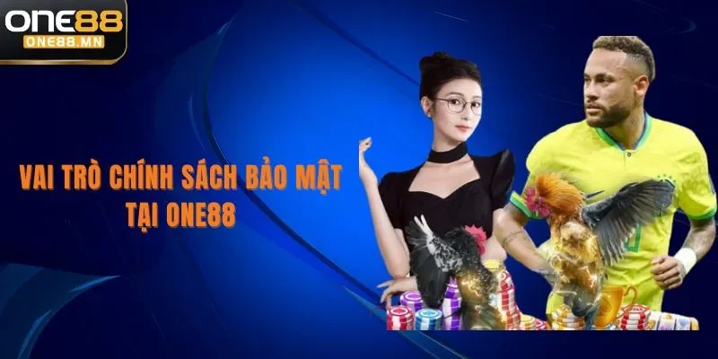 Chính Sách Bảo Mật Vai trò chính sách bảo mật tại One88