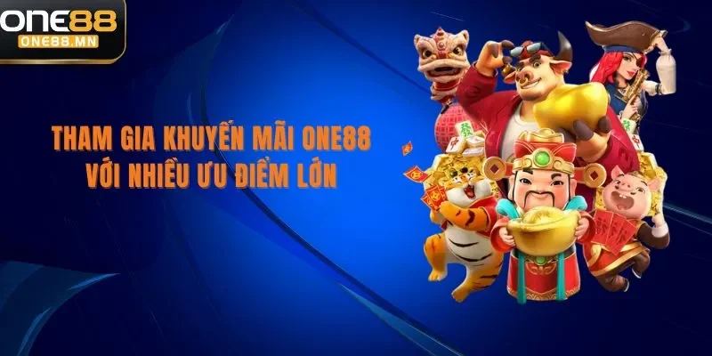 Khuyến Mãi ONE88 Tham gia khuyến mãi One88 với nhiều ưu điểm lớn