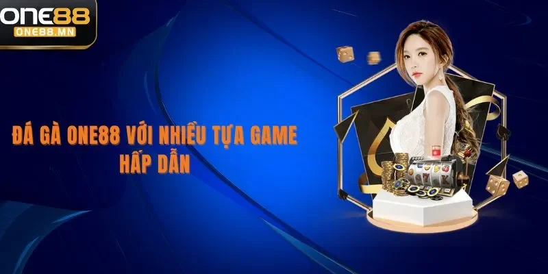 ONE88 Đá gà One88 với nhiều tựa game hấp dẫn