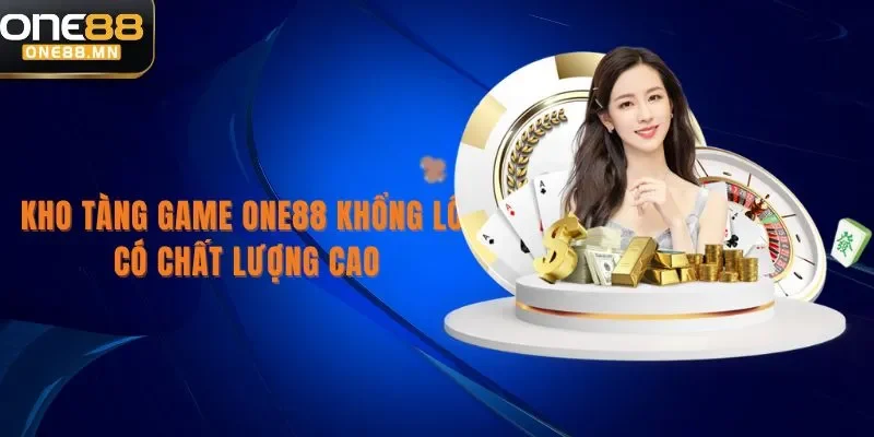 ONE88 Kho tàng game One88 khổng lồ, có chất lượng cao