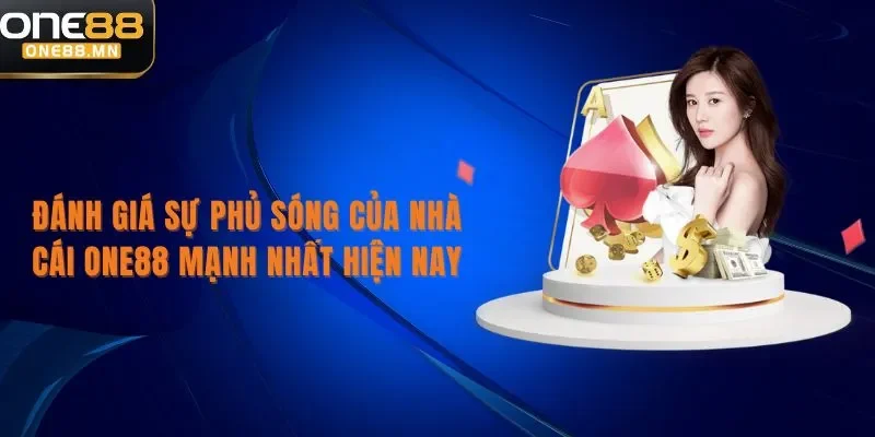 ONE88 Đánh giá sự phủ sóng của nhà cái One88 mạnh nhất hiện nay