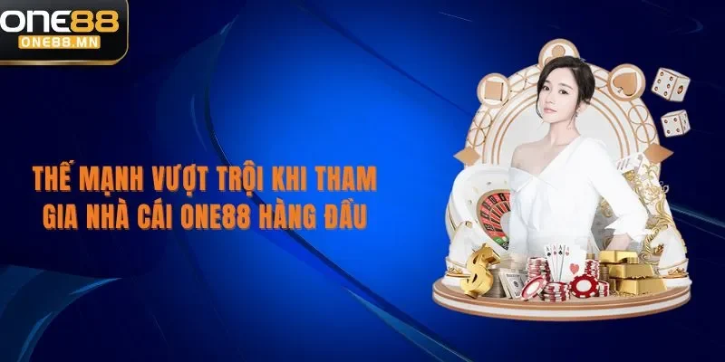 ONE88 Thế mạnh vượt trội khi tham gia nhà cái One88 hàng đầu