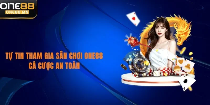 ONE88 Tự tin tham gia sân chơi One88 cá cược an toàn