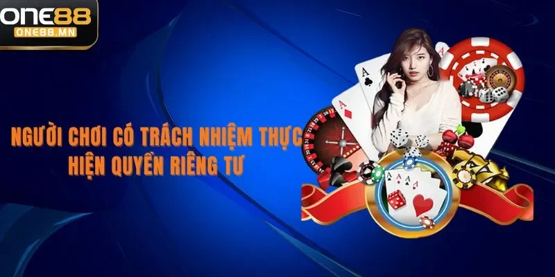 Quyền Riêng Tư Người chơi có trách nhiệm thực hiện quyền riêng tư
